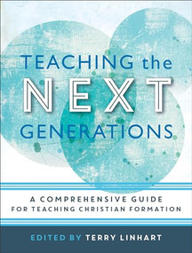 Teaching the Next Generations (A Comprehensive Guide for Teaching Christian Formation) by Terry Linhart, 9780801097614