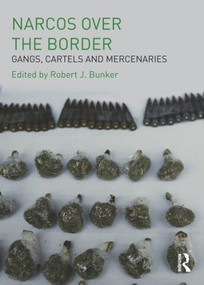 Narcos Over the Border (Gangs, Cartels and Mercenaries) by Robert J Bunker, 9780415597258