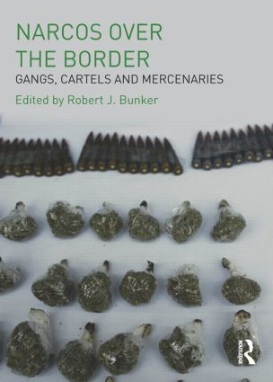 Narcos Over the Border (Gangs, Cartels and Mercenaries) by Robert J Bunker, 9780415597258