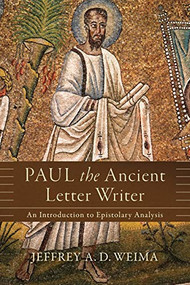 Paul the Ancient Letter Writer (An Introduction to Epistolary Analysis) by Jeffrey A. D. Weima, 9780801097515