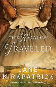 This Road We Traveled by Jane Kirkpatrick, 9780800722333