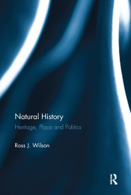 Natural History (Heritage, Place and Politics) by Ross J. Wilson, 9780367244125