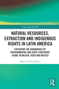 Natural Resources, Extraction and Indigenous Rights in Latin America by Marcela Torres Wong, 9780367483630