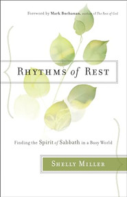 Rhythms of Rest (Finding the Spirit of Sabbath in a Busy World) by Shelly Miller, Mark Buchanan, 9780764218439