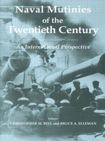 Naval Mutinies of the Twentieth Century (An International Perspective) by Christopher Bell, Bruce Elleman, 9780714684680