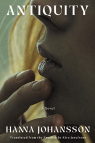 Antiquity (A Novel) by Hanna Johansson, Kira Josefsson, 9781646221714