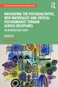 Navigating the Postqualitative, New Materialist and Critical Posthumanist Terrain Across Disciplines (An Introductory Guide) by Karin Murris, 9780367484729