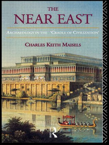 The Near East (Archaeology in the 'Cradle of Civilization') by Charles Keith Maisels, 9780415186070