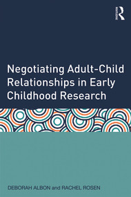 Negotiating Adult-Child Relationships in Early Childhood Research by Deborah Albon, Rachel Rosen, 9780415633314