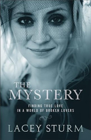 The Mystery (Finding True Love in a World of Broken Lovers) by Lacey Sturm, 9780801016745