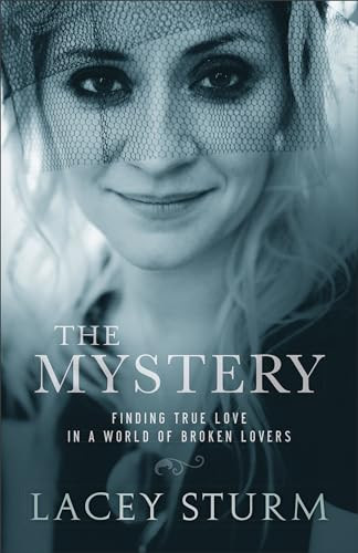 The Mystery (Finding True Love in a World of Broken Lovers) by Lacey Sturm, 9780801016745