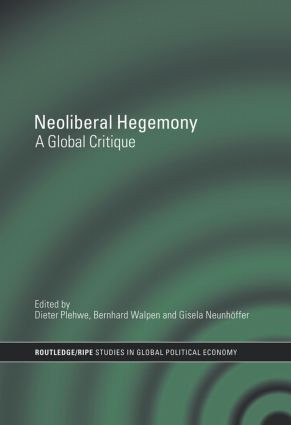 Neoliberal Hegemony (A Global Critique) by Dieter Plehwe, Bernhard J. A. Walpen, Gisela Neunhöffer, 9780415460033