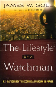 The Lifestyle of a Watchman (A 21-Day Journey to Becoming a Guardian in Prayer) by James W. Goll, Beni Johnson, 9780800798093