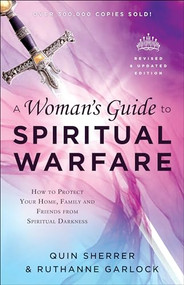 A Woman's Guide to Spiritual Warfare (How to Protect Your Home, Family and Friends from Spiritual Darkness) by Quin Sherrer, Ruthanne Garlock, 9780800797997