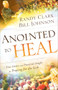 Anointed to Heal (True Stories and Practical Insight for Praying for the Sick) by Bill Johnson, Randy Clark, 9780800798239