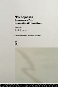 New Keynesian Economics / Post Keynesian Alternatives by Roy Rotheim, 9780415756532