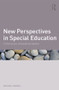 New Perspectives in Special Education (Contemporary philosophical debates) by Michael Farrell, 9780415504225