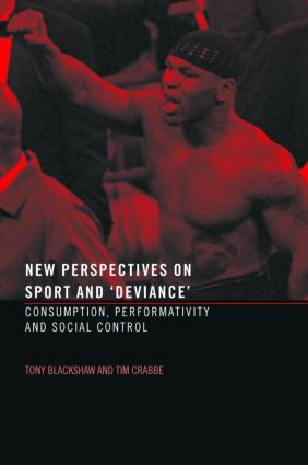 New Perspectives on Sport and 'Deviance' (Consumption, Peformativity and Social Control) by Tim Crabbe, Tony Blackshaw, 9780415288859