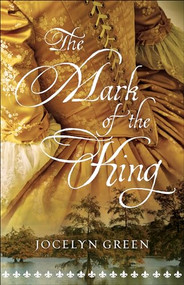 The Mark of the King by Jocelyn Green, 9780764219061