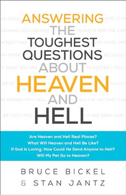 Answering the Toughest Questions About Heaven and Hell by Bruce Bickel, Stan Jantz, Christopher Greer, 9780764218712