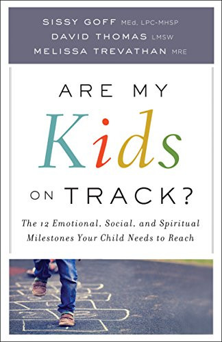 Are My Kids on Track? (The 12 Emotional, Social, and Spiritual Milestones Your Child Needs to Reach) by Sissy Goff, Melissa Trevathan MRE, David Thomas LMSW, 9780764219122