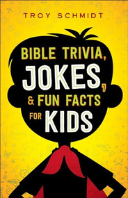 Bible Trivia, Jokes, and Fun Facts for Kids by Troy Schmidt, 9780764218460