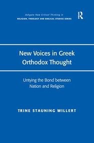 New Voices in Greek Orthodox Thought (Untying the Bond between Nation and Religion) - 9781138272019 by Trine Stauning Willert, 9781138272019