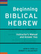 Beginning Biblical Hebrew Instructor's Manual and Answer Key by John A. Cook, Robert D. Holmstedt, 9780801049521