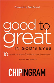 Good to Great in God's Eyes (10 Practices Great Christians Have in Common) by Chip Ingram, Bob Buford, 9780801019630