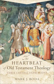 The Heartbeat of Old Testament Theology (Three Creedal Expressions) by Mark J. Boda, Craig A. Evans, 9780801030895