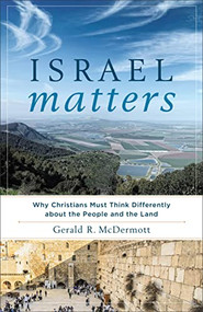 Israel Matters (Why Christians Must Think Differently about the People and the Land) by Gerald R. McDermott, 9781587433955