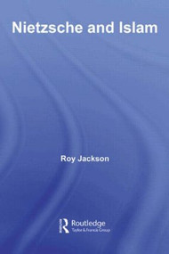 Nietzsche and Islam by Roy Jackson, 9780415613231