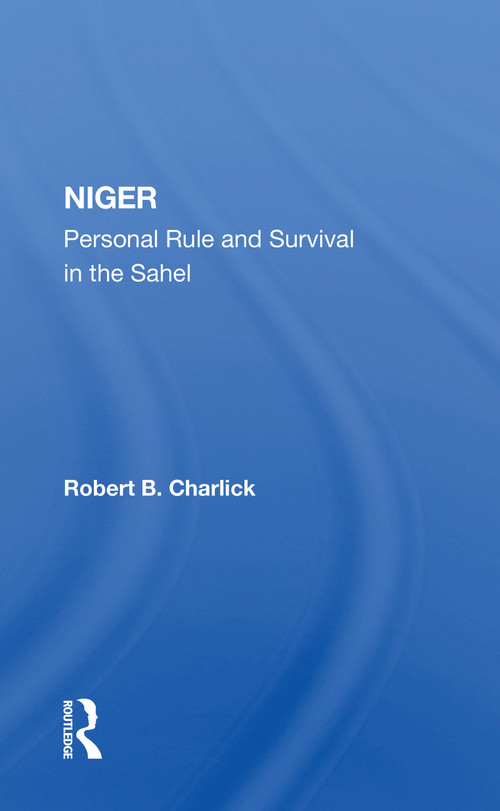 Niger (Personal Rule And Survival In The Sahel) - 9780367172312 by Robert B Charlick, 9780367172312