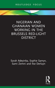 Nigerian and Ghanaian Women Working in the Brussels Red-Light District by Sarah Adeyinka, Sophie Samyn, Sami Zemni, Ilse Derluyn, 9780367745530