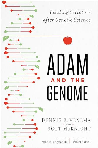 Adam and the Genome (Reading Scripture after Genetic Science) by Scot McKnight, Dennis R. Venema, Tremper Longman III, Daniel Harrell, 9781587433948