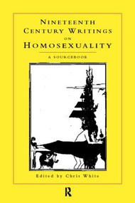 Nineteenth-Century Writings on Homosexuality (A Sourcebook) by Chris White, 9780415153065