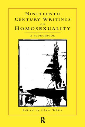 Nineteenth-Century Writings on Homosexuality (A Sourcebook) by Chris White, 9780415153065