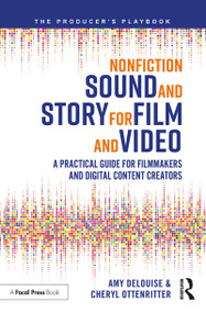 Nonfiction Sound and Story for Film and Video (A Practical Guide for Filmmakers and Digital Content Creators) - 9781138343092 by Amy DeLouise, Cheryl Ottenritter, 9781138343092