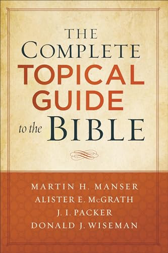The Complete Topical Guide to the Bible by Martin Hugh Manser, Alister E. McGrath, J. Packer, Donald Wiseman, 9780801019241