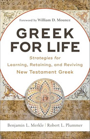 Greek for Life (Strategies for Learning, Retaining, and Reviving New Testament Greek) by Benjamin L. Merkle, Robert L. Plummer, William D. Mounce, 9780801093203