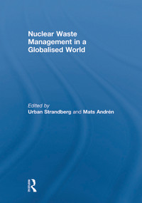 Nuclear Waste Management in a Globalised World by Urban Strandberg, Mats Andrén, 9780415632225