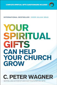 Your Spiritual Gifts Can Help Your Church Grow by C. Peter Wagner, 9780800798369