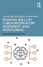 Nursing Skills in Cardiorespiratory Assessment and Monitoring by Tina Moore, Sheila Cunningham, 9781138479326