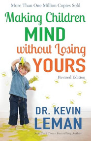 Making Children Mind without Losing Yours by Dr. Kevin Leman, 9780800728335
