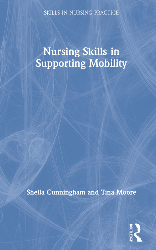 Nursing Skills in Supporting Mobility by Sheila Cunningham, Tina Moore, 9781138479524