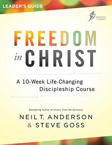 Freedom in Christ Leader's Guide (A 10-Week Life-Changing Discipleship Course) by Neil T. Anderson, Steve Goss, 9780764219528