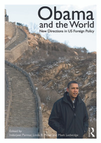 Obama and the World (New Directions in US Foreign Policy) by Inderjeet Parmar, Linda B. Miller, Mark Ledwidge, 9780415715232