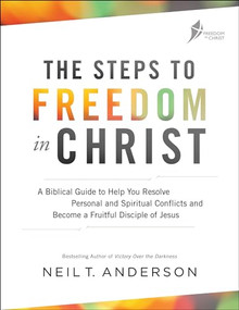 The Steps to Freedom in Christ (A Biblical Guide to Help You Resolve Personal and Spiritual Conflicts and Become a Fruitful Disciple of Jesus) by Neil T. Anderson, 9780764219429
