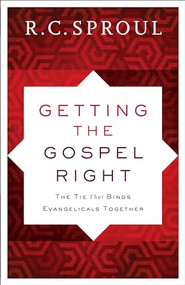 Getting the Gospel Right (The Tie That Binds Evangelicals Together) - 9780801019692 by R. C. Sproul, 9780801019692