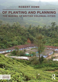 Of Planting and Planning (The making of British colonial cities) by Robert Home, 9780415540544
